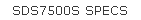 SDS7500S SPECS