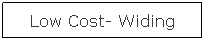 Text Box: Low Cost- Widing
