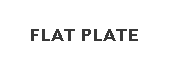 Text Box: FLAT PLATE
